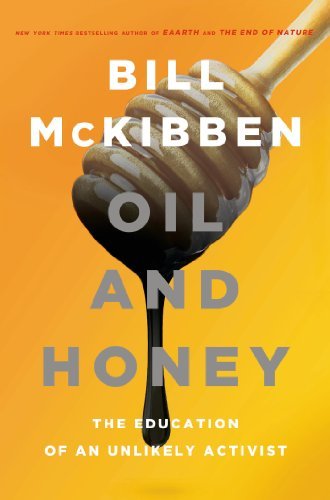 Bill McKibben/Oil and Honey@ The Education of an Unlikely Activist